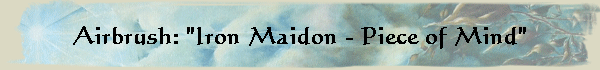 Airbrush: "Iron Maidon - Piece of Mind"